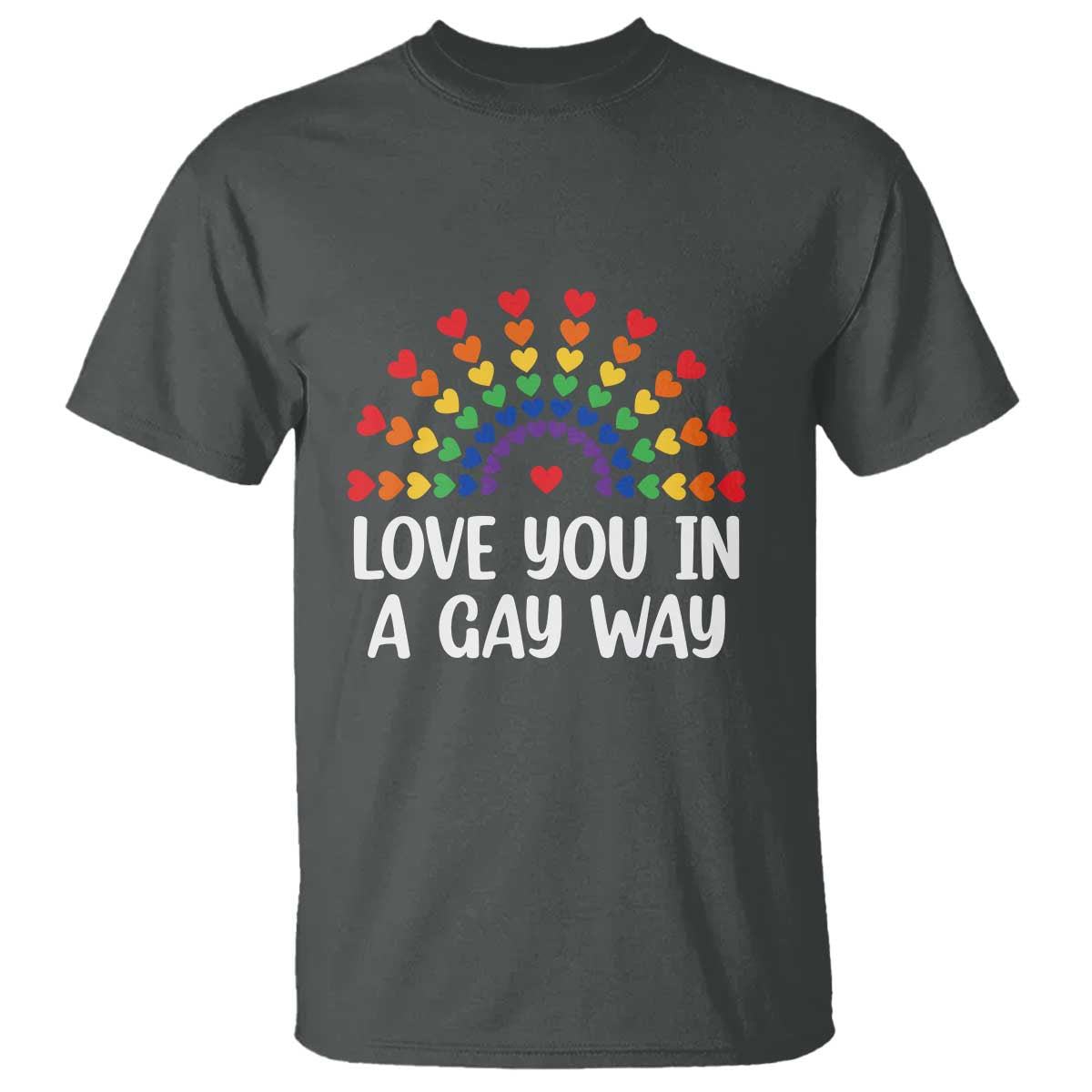 Funny Valentine's Day LGBT T Shirt Love You In A Gay Way Rainbow Hearts TS11 Dark Heather Print Your Wear