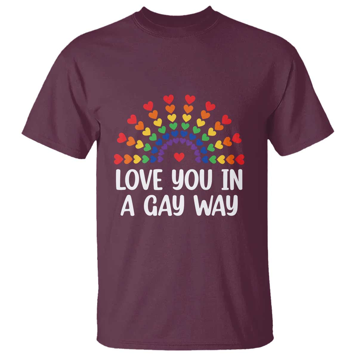Funny Valentine's Day LGBT T Shirt Love You In A Gay Way Rainbow Hearts TS11 Maroon Print Your Wear