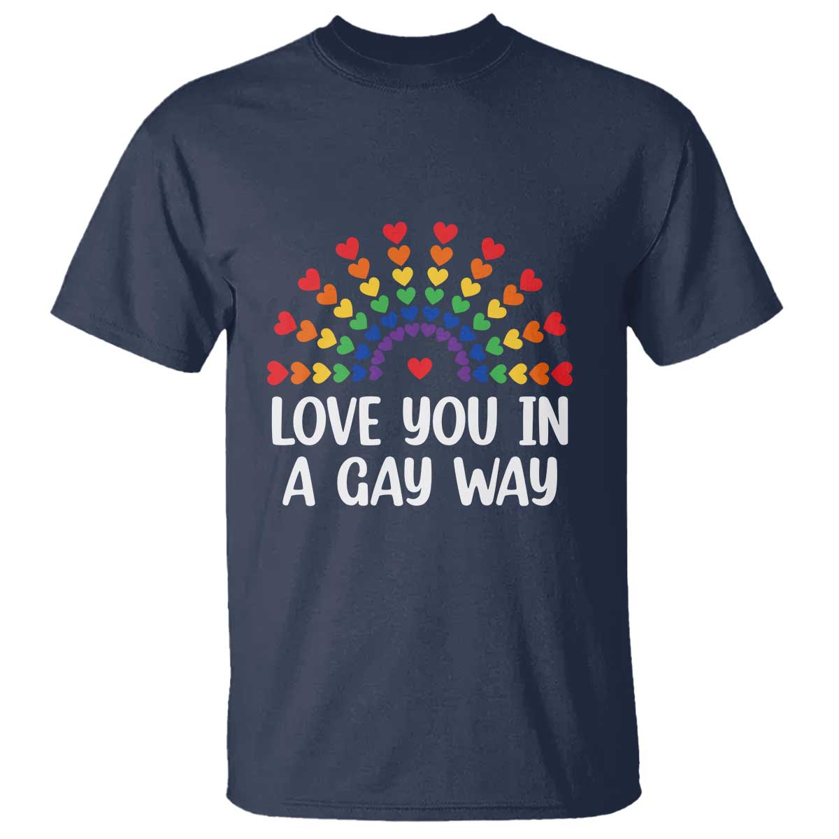 Funny Valentine's Day LGBT T Shirt Love You In A Gay Way Rainbow Hearts TS11 Navy Print Your Wear