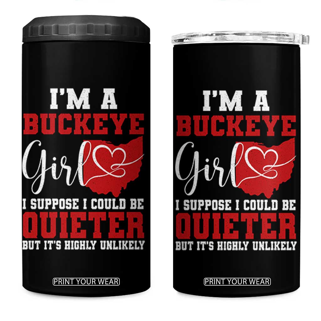 I Am A Buckeye Girl I Suppose I Could Be Quieter 4 in 1 Can Cooler Tumbler Ohio State TS11 One Size: 16 oz Black Print Your Wear