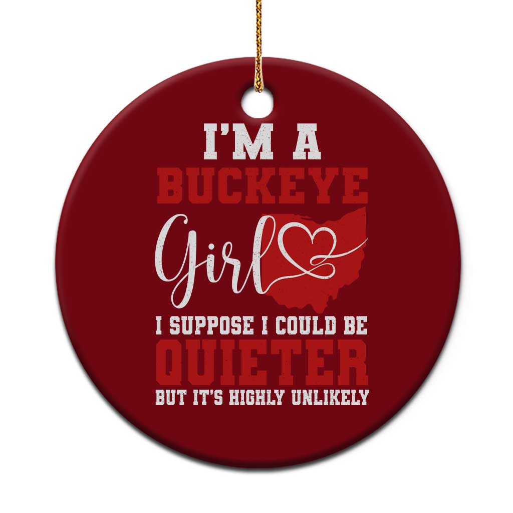 I Am A Buckeye Girl I Suppose I Could Be Quieter Ceramic Ornament Ohio State TS11 1pc Red Print Your Wear