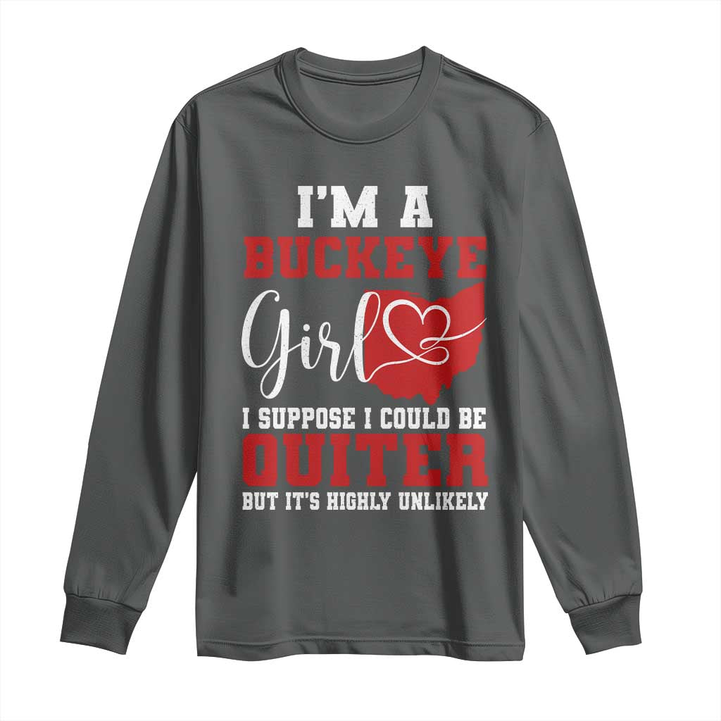 I Am A Buckeye Girl I Suppose I Could Be Quieter Long Sleeve Shirt Ohio State TS11 Dark Heather Print Your Wear