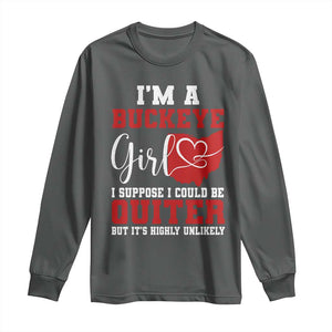 I Am A Buckeye Girl I Suppose I Could Be Quieter Long Sleeve Shirt Ohio State TS11 Dark Heather Print Your Wear