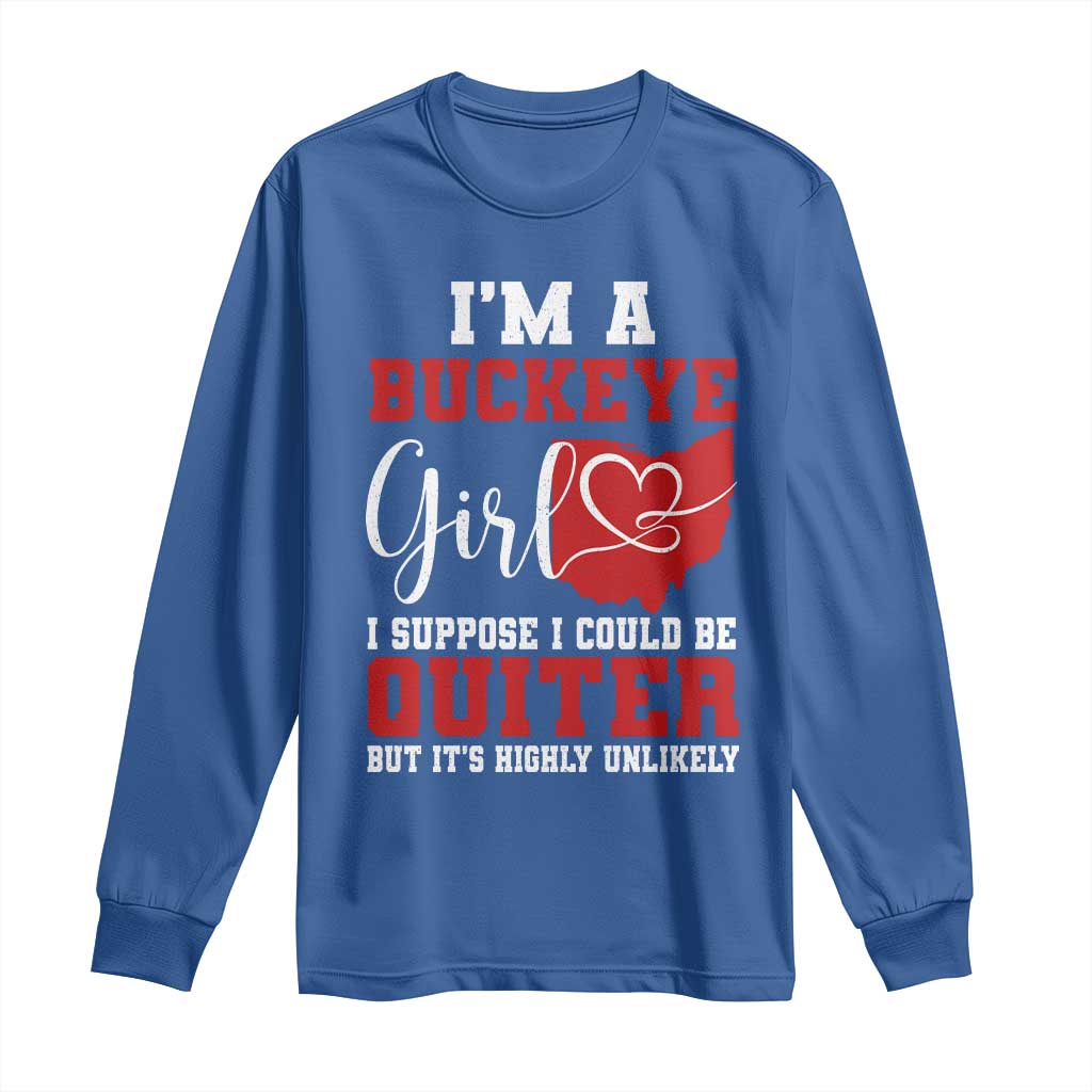 I Am A Buckeye Girl I Suppose I Could Be Quieter Long Sleeve Shirt Ohio State TS11 Royal Blue Print Your Wear