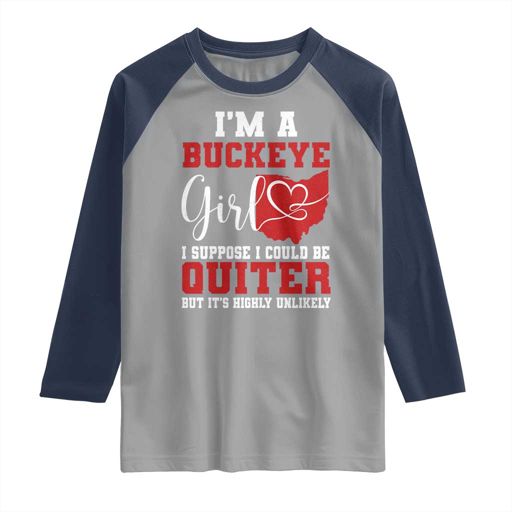 I Am A Buckeye Girl I Suppose I Could Be Quieter Raglan Shirt Ohio State TS11 Sport Gray Navy Print Your Wear