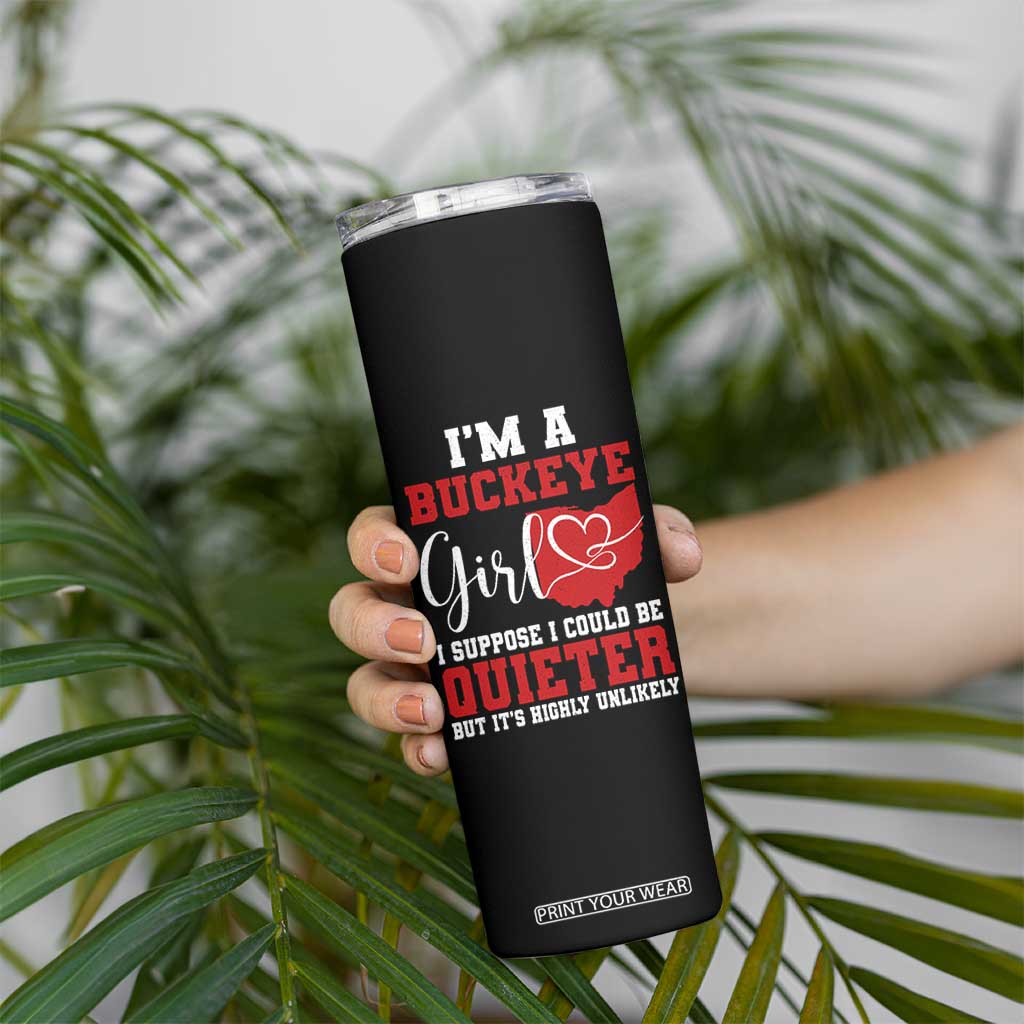 I Am A Buckeye Girl I Suppose I Could Be Quieter Skinny Tumbler Ohio State TS11 Print Your Wear