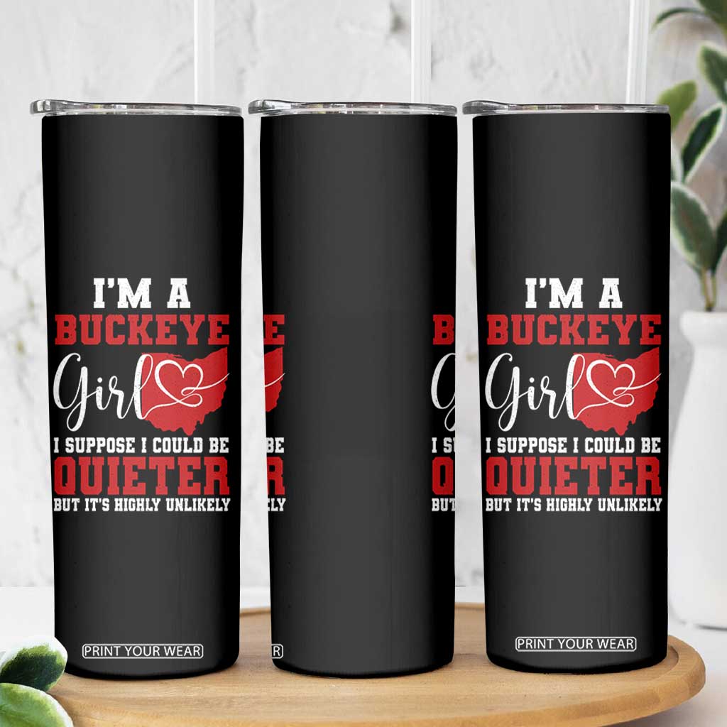 I Am A Buckeye Girl I Suppose I Could Be Quieter Skinny Tumbler Ohio State TS11 Print Your Wear