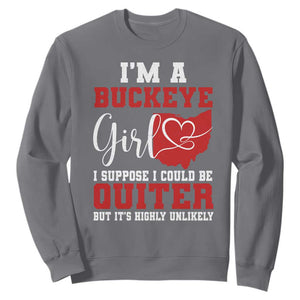 I Am A Buckeye Girl I Suppose I Could Be Quieter Sweatshirt Ohio State TS11 Charcoal Print Your Wear