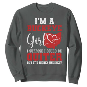 I Am A Buckeye Girl I Suppose I Could Be Quieter Sweatshirt Ohio State TS11 Dark Heather Print Your Wear