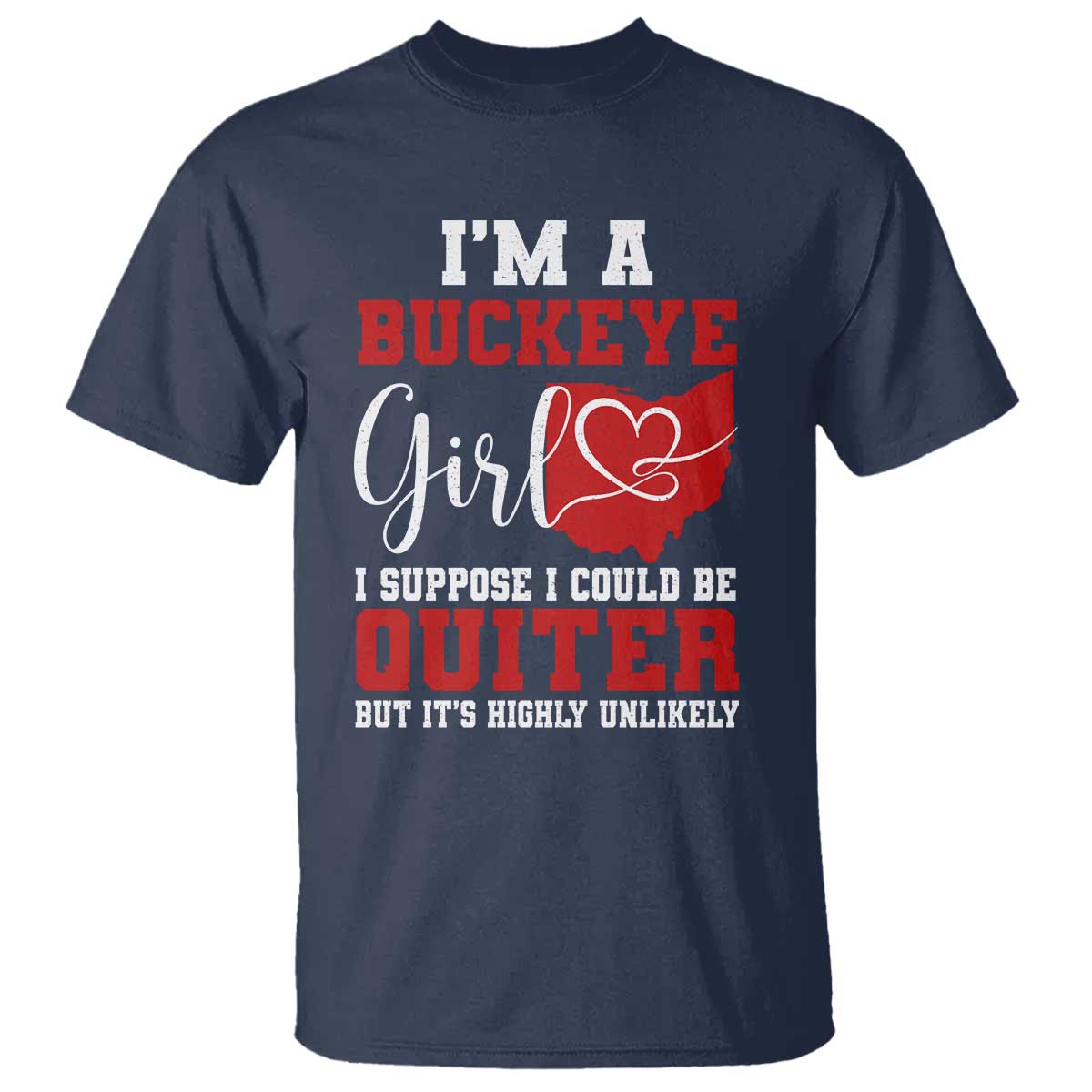 I Am A Buckeye Girl I Suppose I Could Be Quieter T Shirt Ohio State TS11 Navy Print Your Wear