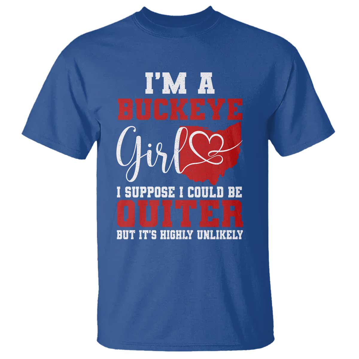 I Am A Buckeye Girl I Suppose I Could Be Quieter T Shirt Ohio State TS11 Royal Blue Print Your Wear