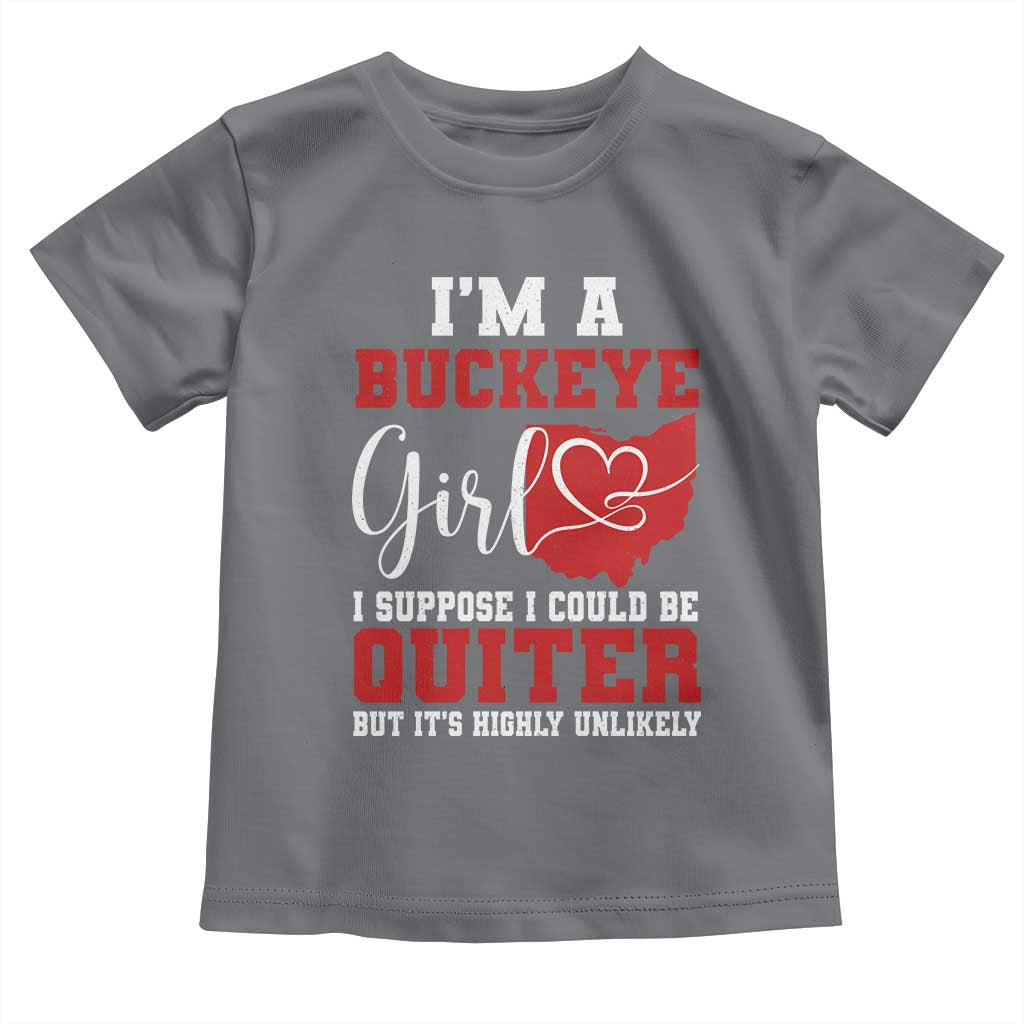 I Am A Buckeye Girl I Suppose I Could Be Quieter Toddler T Shirt Ohio State TS11 Charcoal Print Your Wear