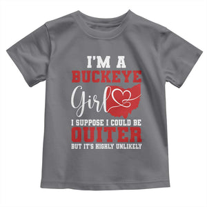 I Am A Buckeye Girl I Suppose I Could Be Quieter Toddler T Shirt Ohio State TS11 Charcoal Print Your Wear