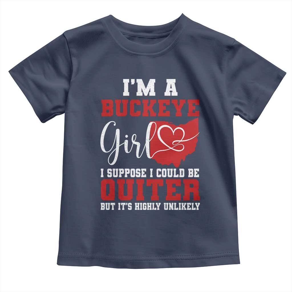 I Am A Buckeye Girl I Suppose I Could Be Quieter Toddler T Shirt Ohio State TS11 Navy Print Your Wear