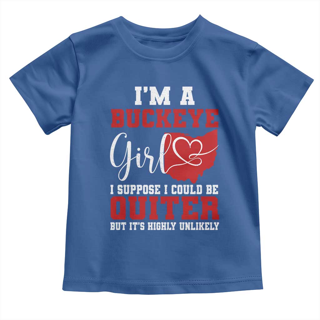 I Am A Buckeye Girl I Suppose I Could Be Quieter Toddler T Shirt Ohio State TS11 Royal Blue Print Your Wear