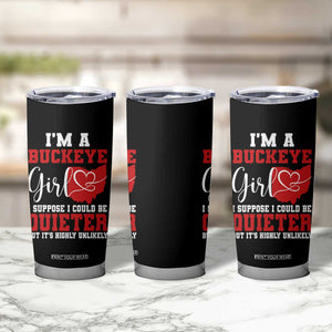 I Am A Buckeye Girl I Suppose I Could Be Quieter Tumbler Cup Ohio State TS11 Print Your Wear