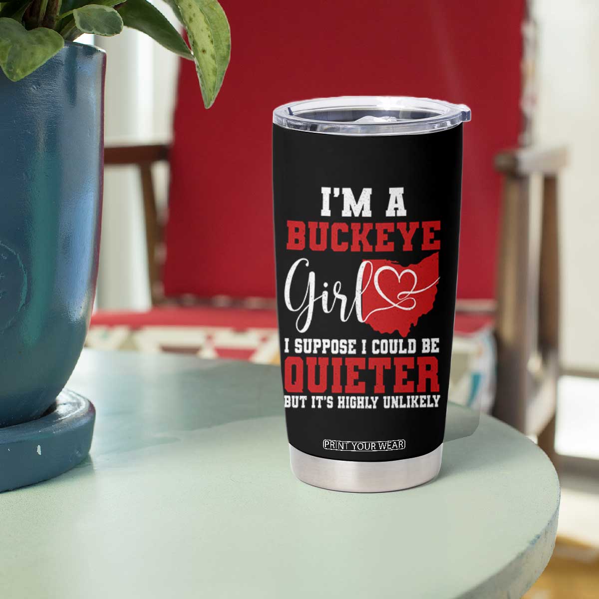 I Am A Buckeye Girl I Suppose I Could Be Quieter Tumbler Cup Ohio State TS11 Print Your Wear