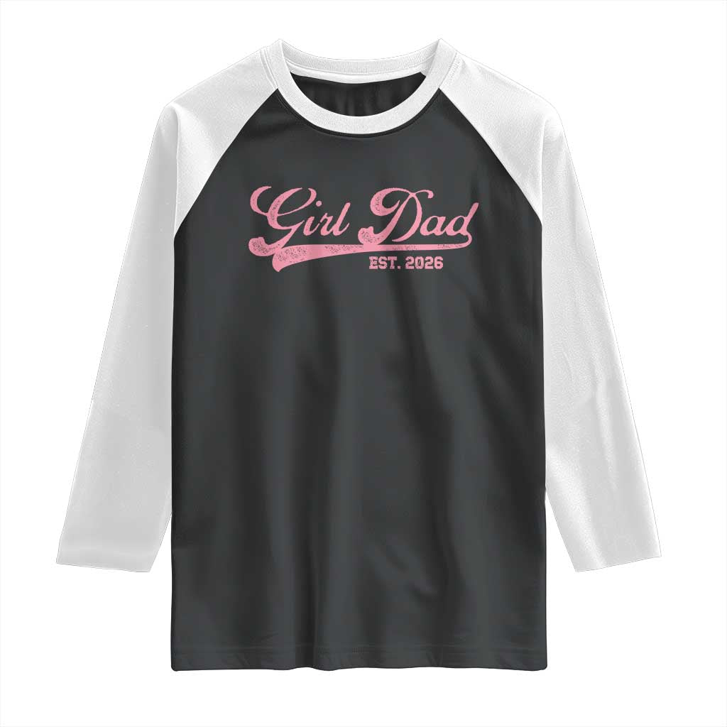 Girl Dad Est 2026 Raglan Shirt Dad Of Girl 2026 Pink Baby Announcement TS11 Black White Print Your Wear