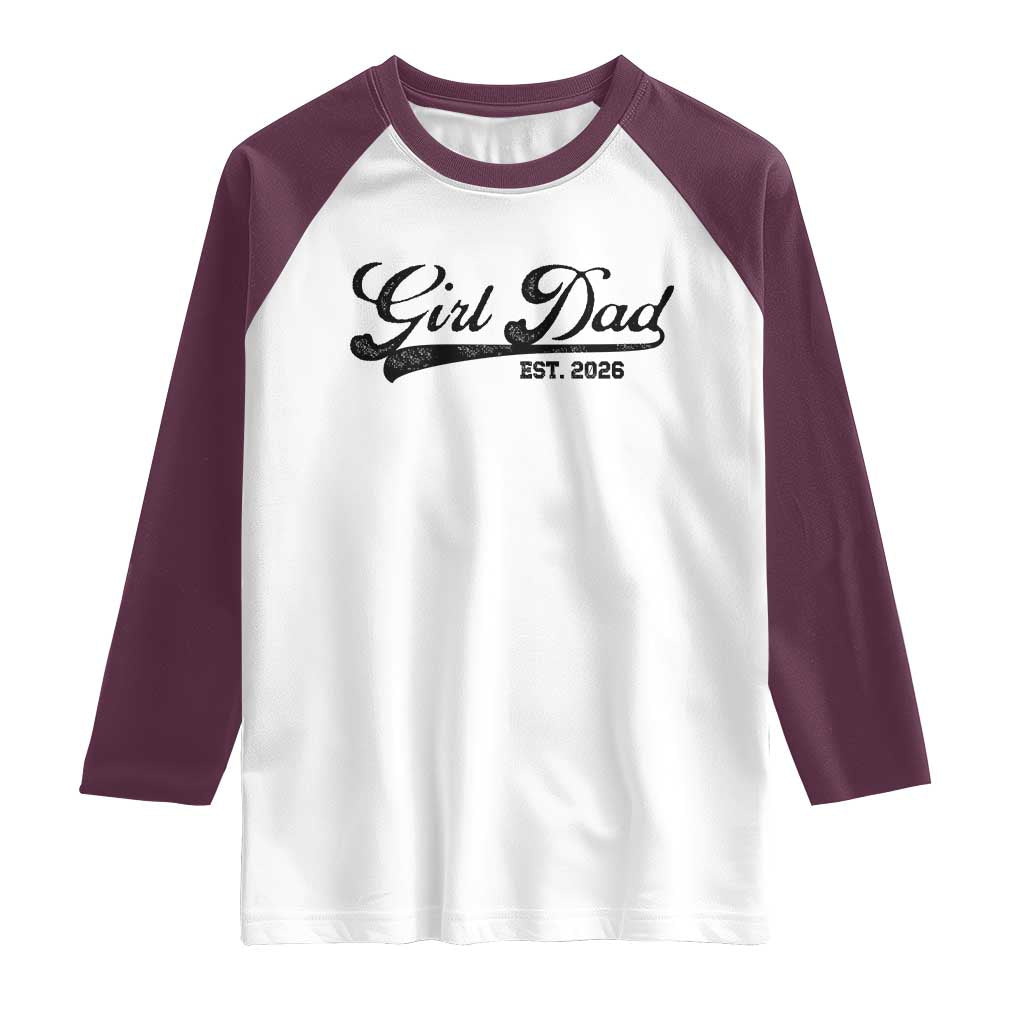 Girl Dad Est 2026 Raglan Shirt Dad Of Girl 2026 Baby Announcement TS11 White Maroon Print Your Wear