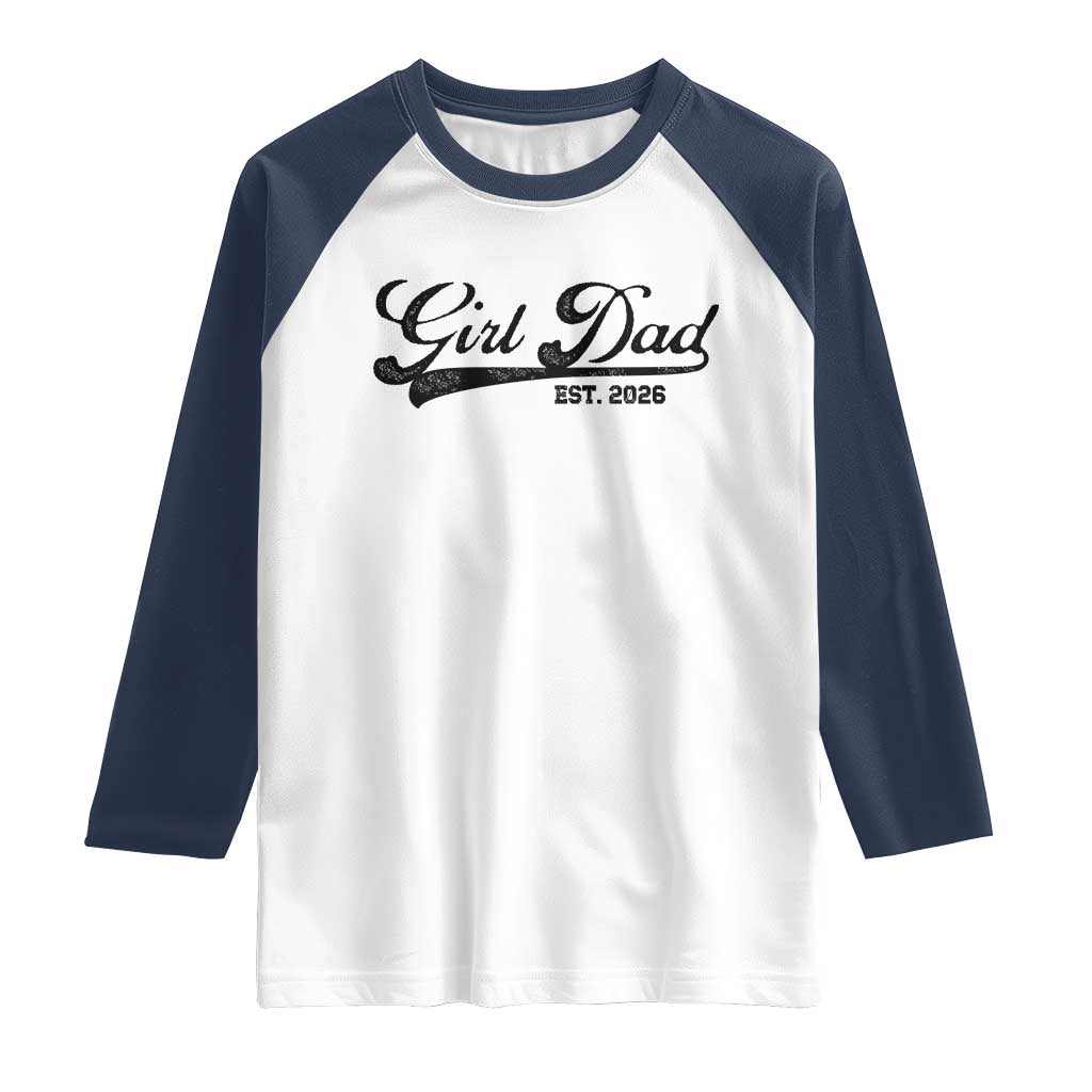 Girl Dad Est 2026 Raglan Shirt Dad Of Girl 2026 Baby Announcement TS11 White Navy Print Your Wear