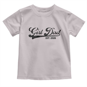 Girl Dad Est 2026 Toddler T Shirt Dad Of Girl 2026 Baby Announcement TS11 Ice Gray Print Your Wear