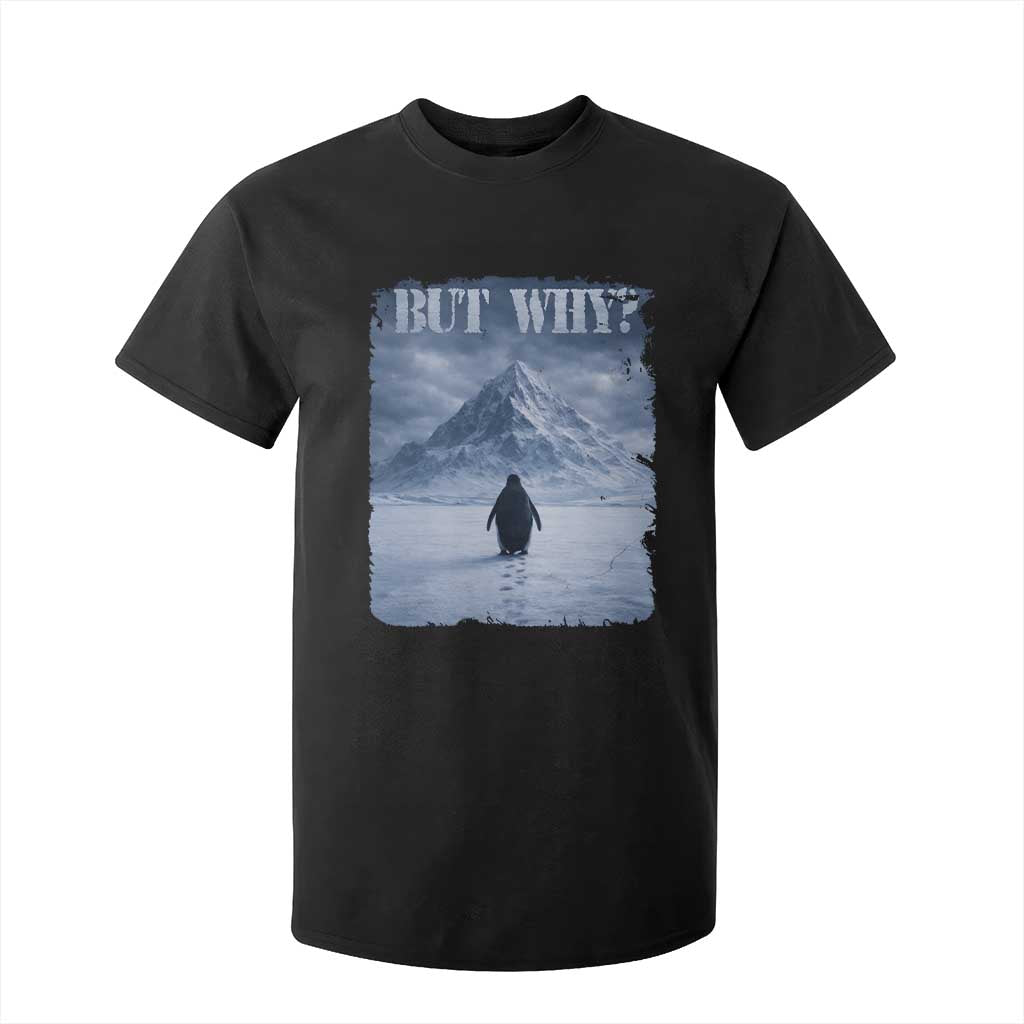 Nihilist Penguin But Why T Shirt For Kid Snow Mountains Motivational Penguin Meme TS11 Black Print Your Wear