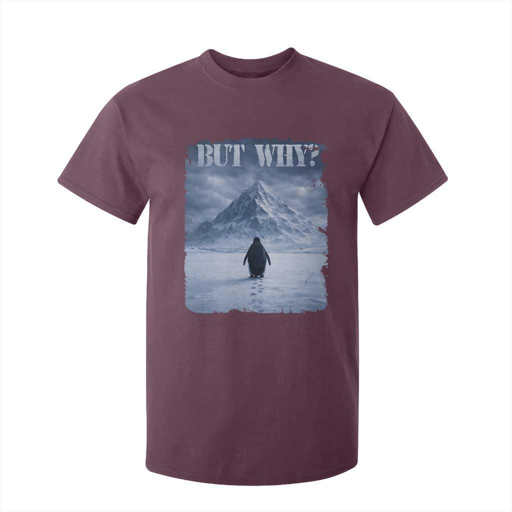 Nihilist Penguin But Why T Shirt For Kid Snow Mountains Motivational Penguin Meme TS11 Maroon Print Your Wear