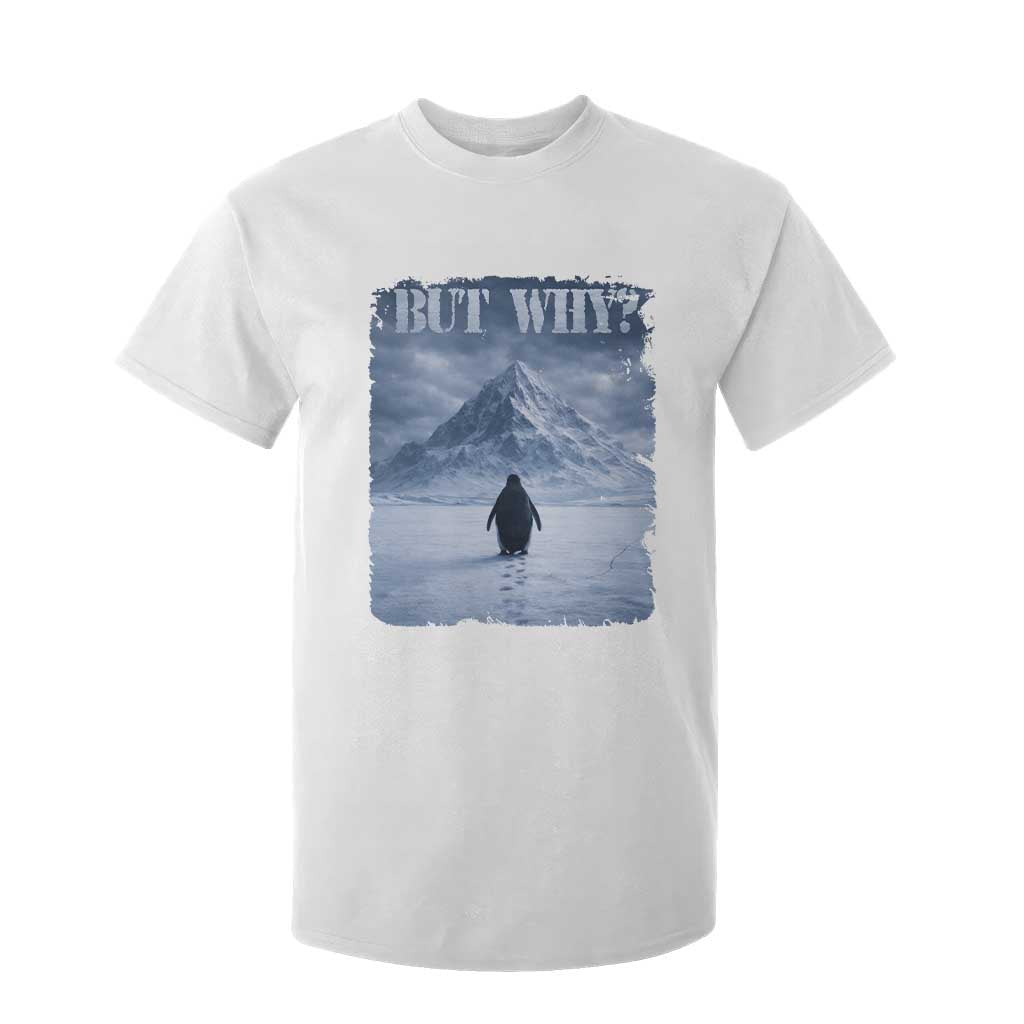 Nihilist Penguin But Why T Shirt For Kid Snow Mountains Motivational Penguin Meme TS11 White Print Your Wear