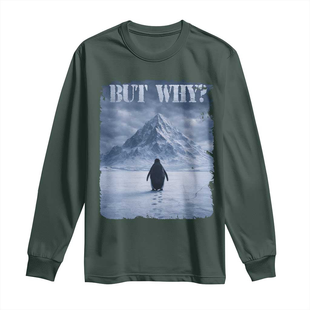 Nihilist Penguin But Why Long Sleeve Shirt Snow Mountains Motivational Penguin Meme TS11 Dark Forest Green Print Your Wear