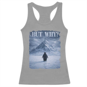 Nihilist Penguin But Why Racerback Tank Top Snow Mountains Motivational Penguin Meme TS11 Sport Gray Print Your Wear