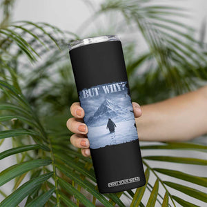 Nihilist Penguin But Why Skinny Tumbler Snow Mountains Motivational Penguin Meme TS11 Print Your Wear