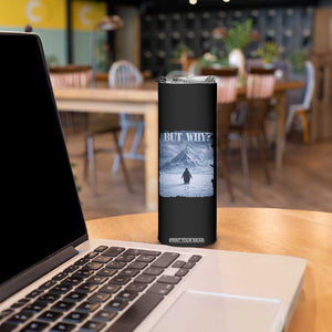 Nihilist Penguin But Why Skinny Tumbler Snow Mountains Motivational Penguin Meme TS11 Print Your Wear