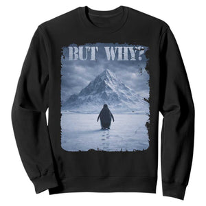 Nihilist Penguin But Why Sweatshirt Snow Mountains Motivational Penguin Meme TS11 Black Print Your Wear