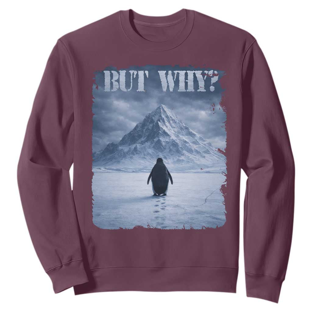 Nihilist Penguin But Why Sweatshirt Snow Mountains Motivational Penguin Meme TS11 Maroon Print Your Wear