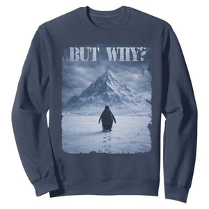 Nihilist Penguin But Why Sweatshirt Snow Mountains Motivational Penguin Meme TS11 Navy Print Your Wear