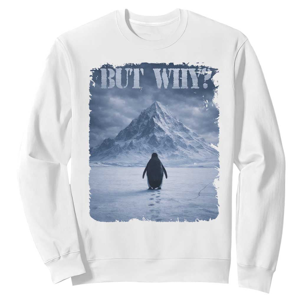 Nihilist Penguin But Why Sweatshirt Snow Mountains Motivational Penguin Meme TS11 White Print Your Wear