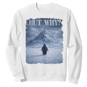 Nihilist Penguin But Why Sweatshirt Snow Mountains Motivational Penguin Meme TS11 White Print Your Wear