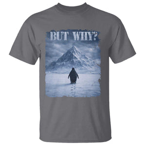 Nihilist Penguin But Why T Shirt Snow Mountains Motivational Penguin Meme TS11 Charcoal Print Your Wear