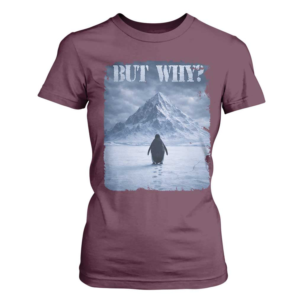 Nihilist Penguin But Why T Shirt For Women Snow Mountains Motivational Penguin Meme TS11 Maroon Print Your Wear