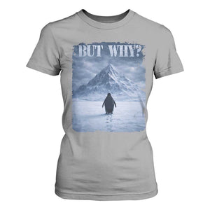Nihilist Penguin But Why T Shirt For Women Snow Mountains Motivational Penguin Meme TS11 Sport Gray Print Your Wear