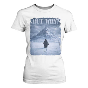 Nihilist Penguin But Why T Shirt For Women Snow Mountains Motivational Penguin Meme TS11 White Print Your Wear