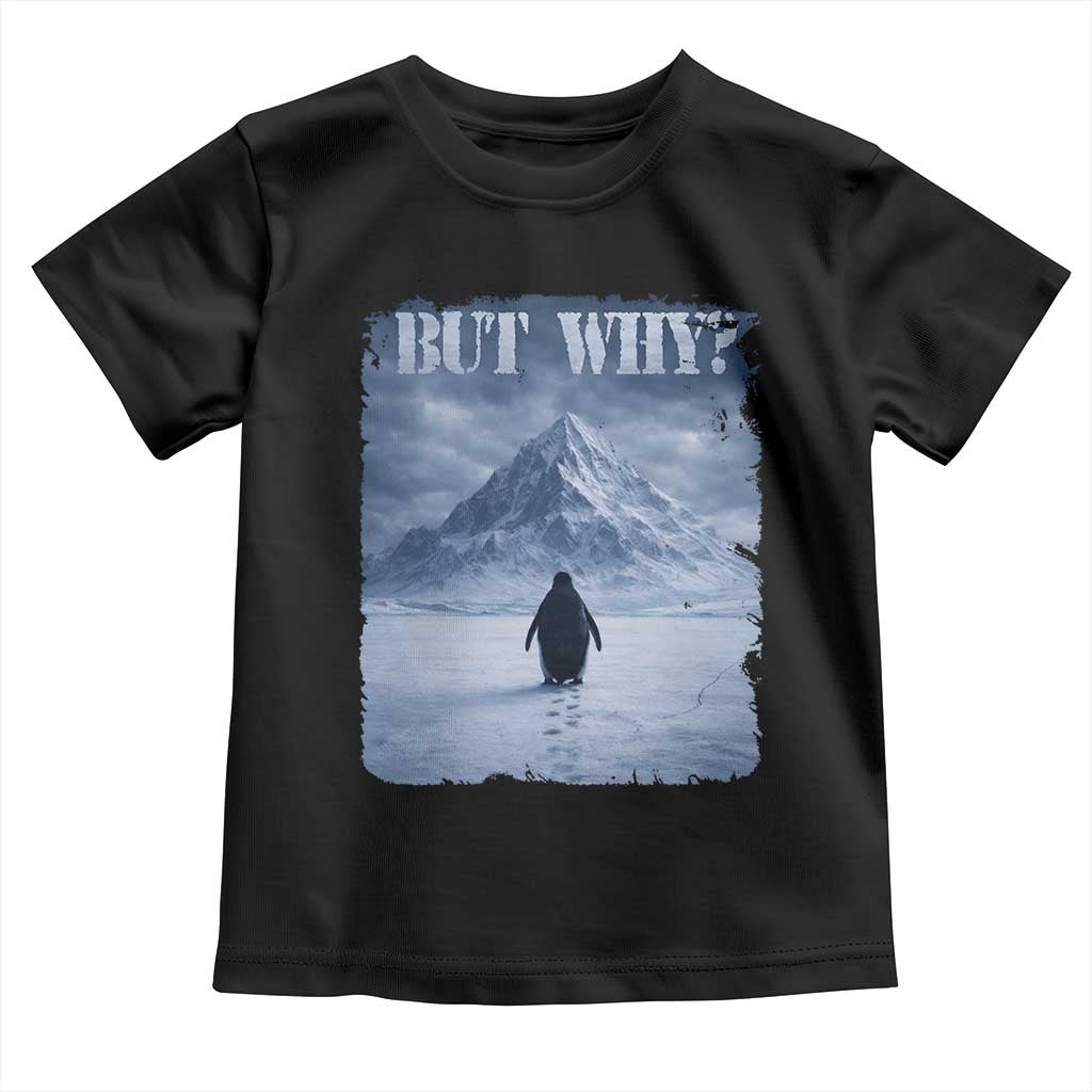 Nihilist Penguin But Why Toddler T Shirt Snow Mountains Motivational Penguin Meme TS11 Black Print Your Wear