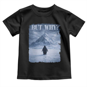 Nihilist Penguin But Why Toddler T Shirt Snow Mountains Motivational Penguin Meme TS11 Black Print Your Wear