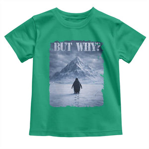 Nihilist Penguin But Why Toddler T Shirt Snow Mountains Motivational Penguin Meme TS11 Irish Green Print Your Wear