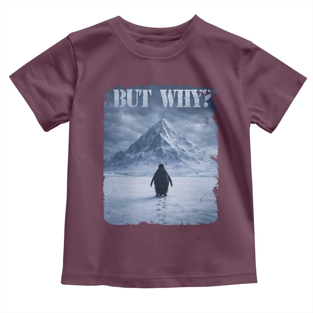 Nihilist Penguin But Why Toddler T Shirt Snow Mountains Motivational Penguin Meme TS11 Maroon Print Your Wear