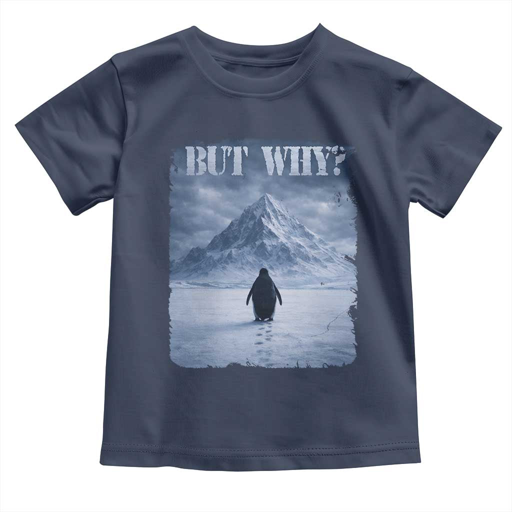 Nihilist Penguin But Why Toddler T Shirt Snow Mountains Motivational Penguin Meme TS11 Navy Print Your Wear