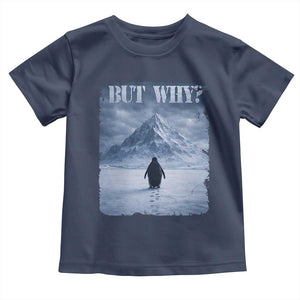 Nihilist Penguin But Why Toddler T Shirt Snow Mountains Motivational Penguin Meme TS11 Navy Print Your Wear
