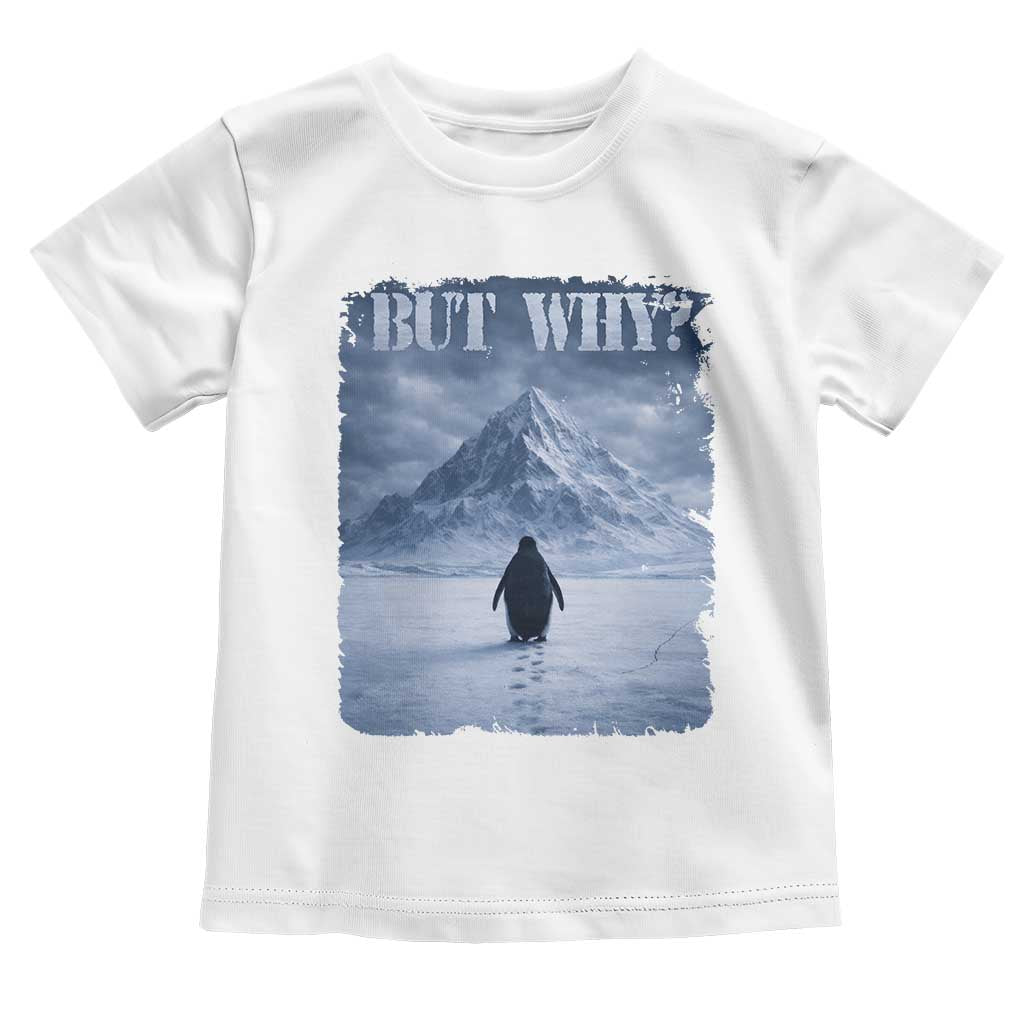 Nihilist Penguin But Why Toddler T Shirt Snow Mountains Motivational Penguin Meme TS11 White Print Your Wear