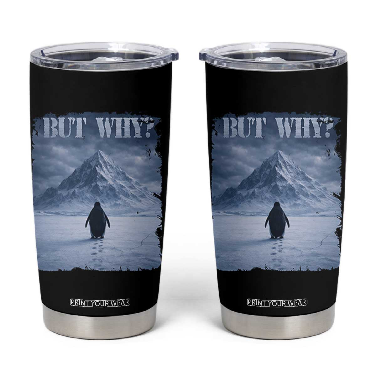Nihilist Penguin But Why Tumbler Cup Snow Mountains Motivational Penguin Meme TS11 Black Print Your Wear