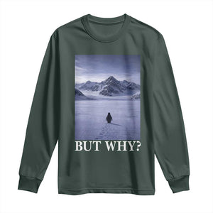 Nihilist Penguin But Why Long Sleeve Shirt Lone Penguin Walking Toward Mountain Meme TS11 Dark Forest Green Print Your Wear